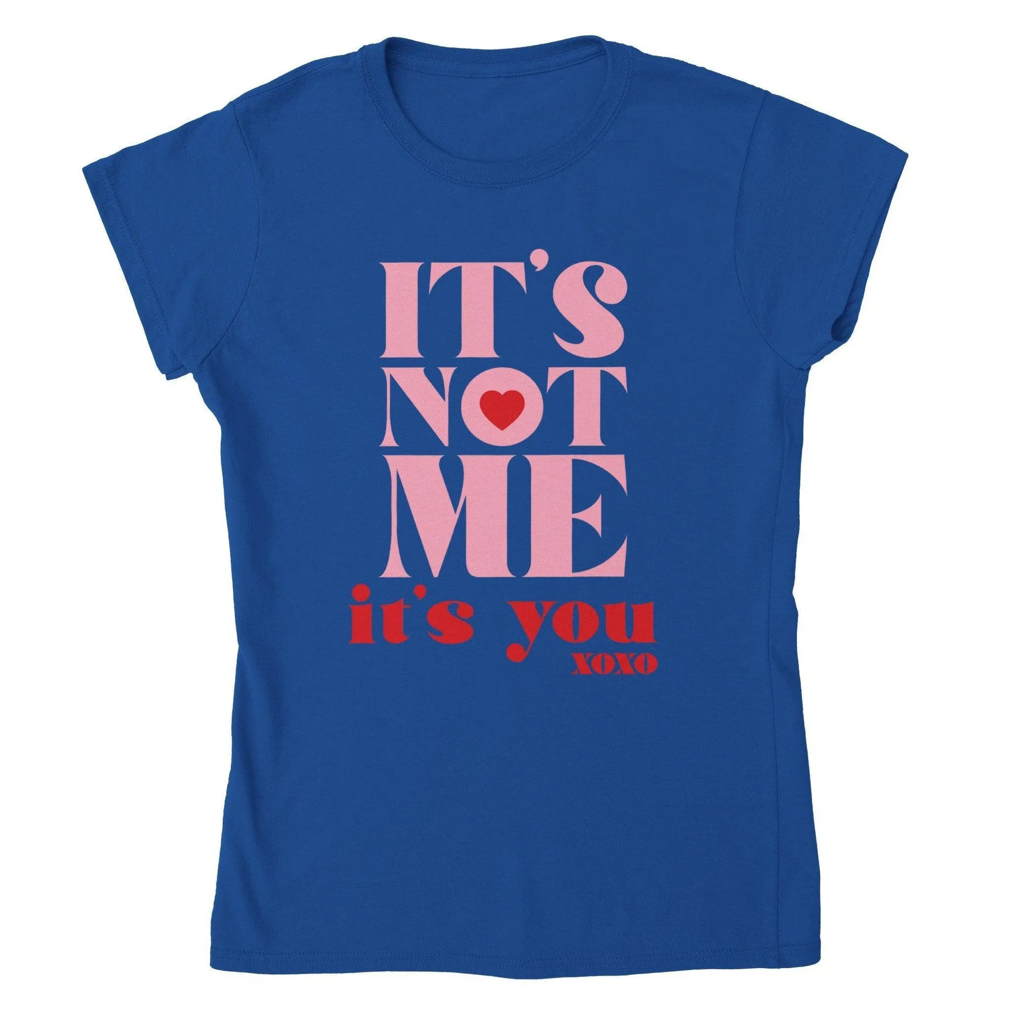 ITS NOT ME ITS YOU T-shirt
