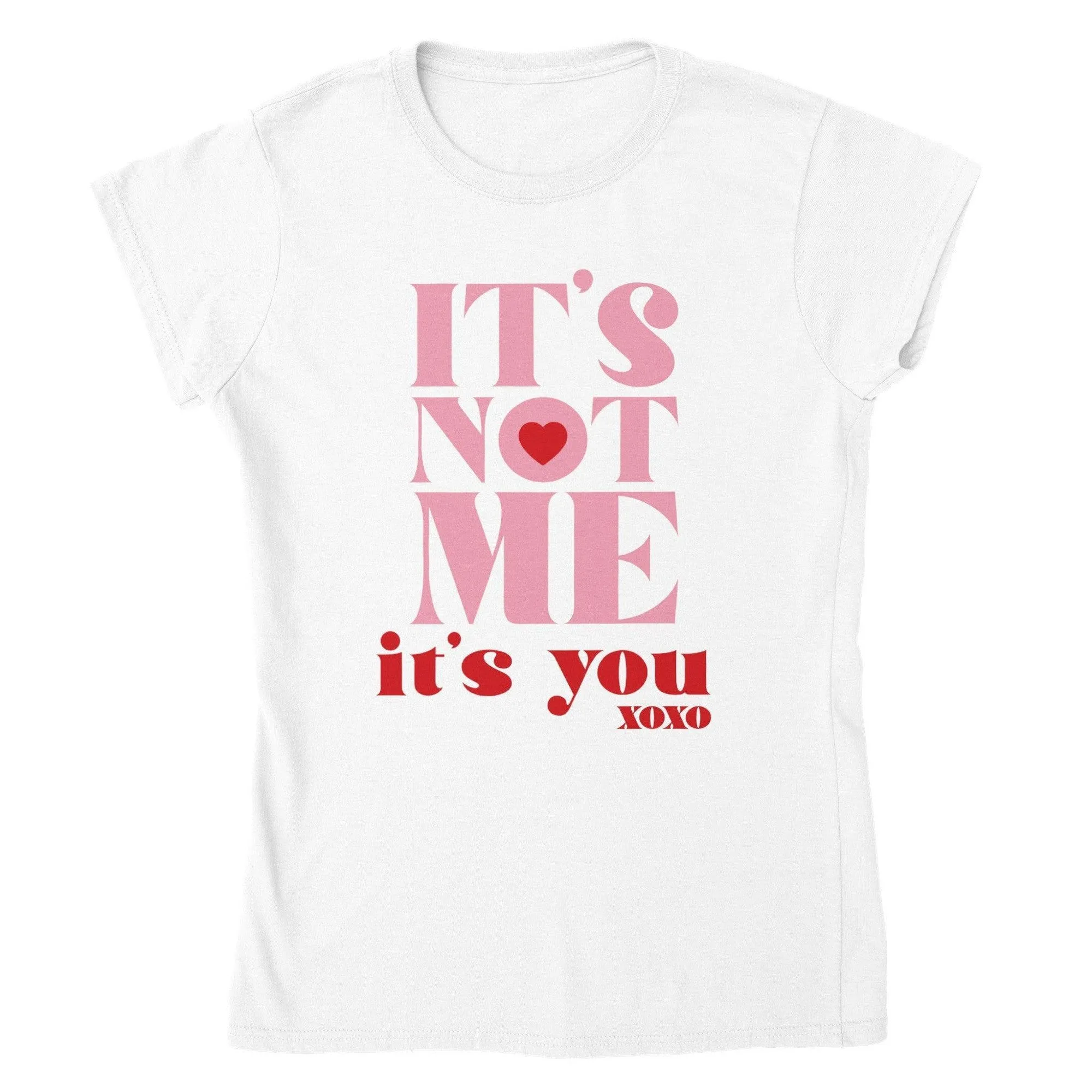 ITS NOT ME ITS YOU T-shirt