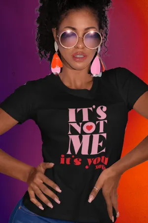 ITS NOT ME ITS YOU T-shirt